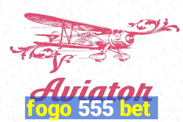 fogo 555 bet